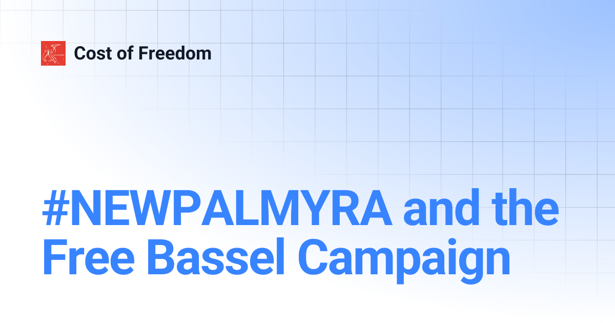 #NEWPALMYRA and the Free Bassel Campaign | Cost of Freedom